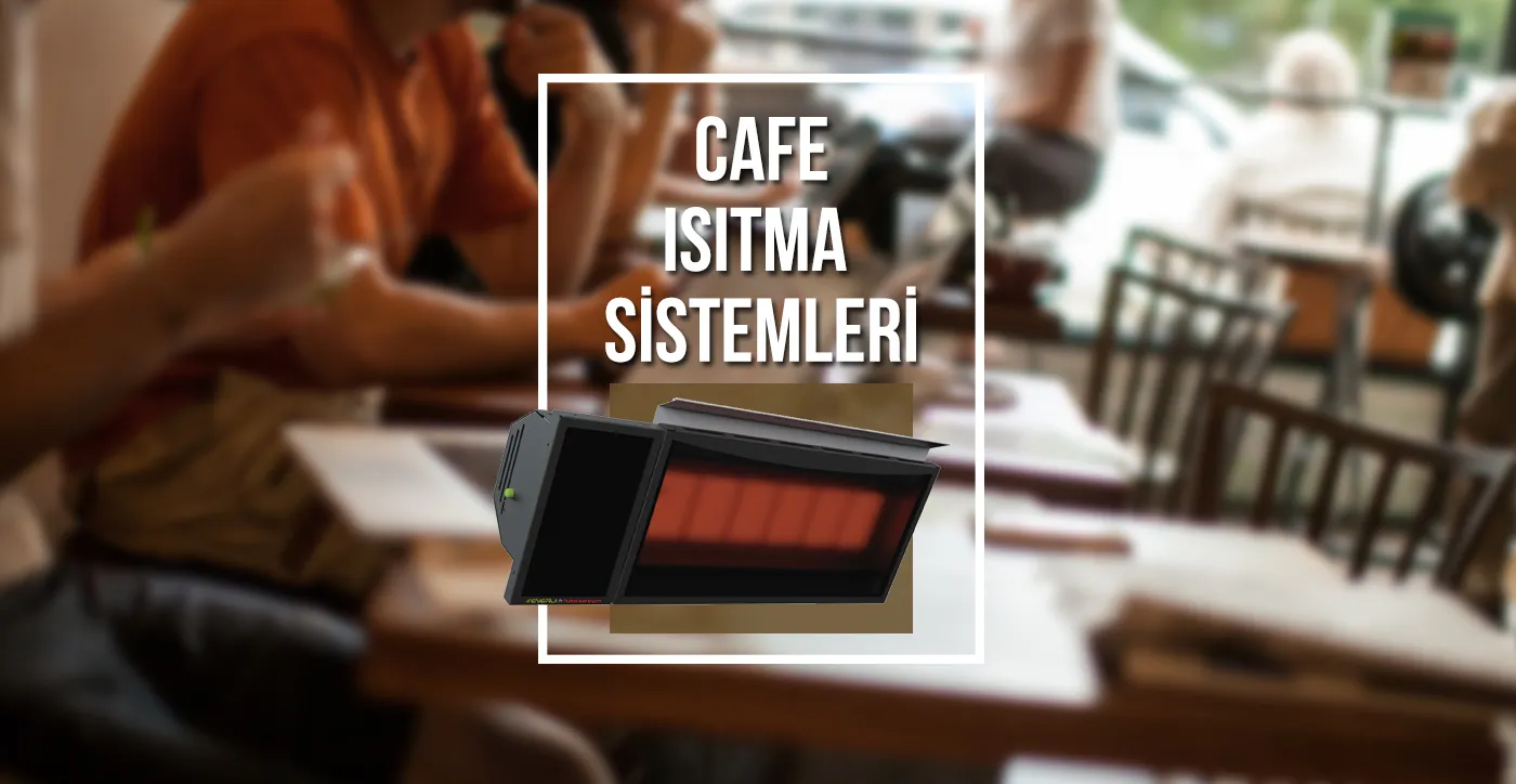 Cafe Isıtma Sistemleri